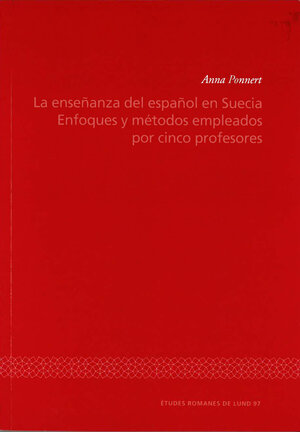 La enseñanza del español en Suecia. Enfoques y métodos empleados por cinco profesores.