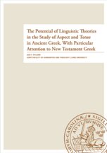 The Potential of Linguistic Theories in the Study of Aspect and Tense in Ancient Greek, With Particular Attention to New Testament Greek