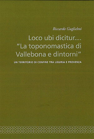 Loco ubi dicitur... “La toponomastica di Vallebona e dintorni”