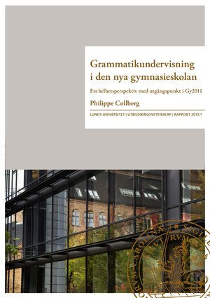 Grammatikundervisning i den nya gymnasieskolan. Ett helhetsperspektiv med utgångspunkt i Gy2011